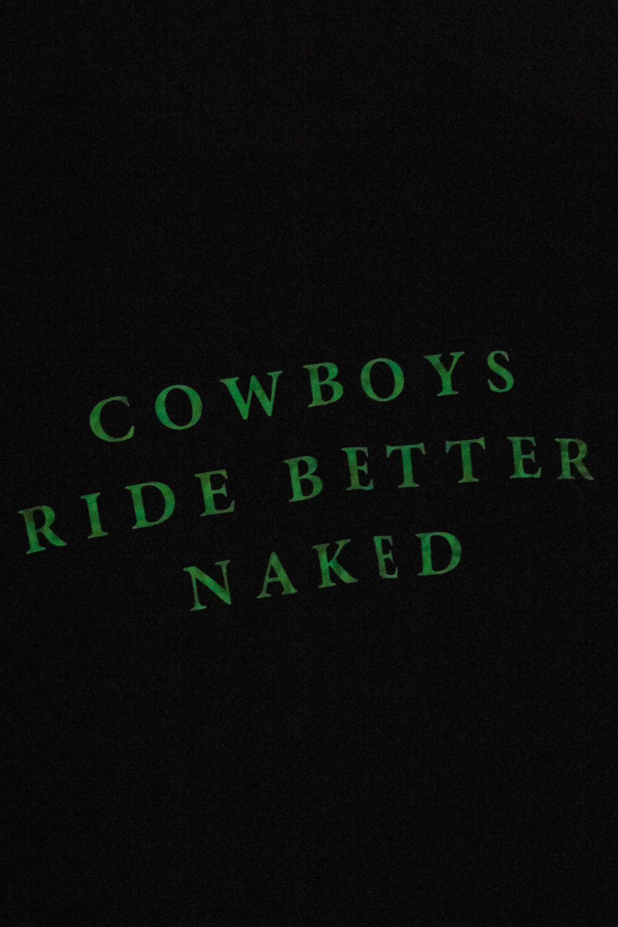COWBOYS RIDE BETTER NAKED GLOW IN THE DARK EDITION T-SHIRT
